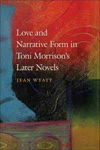 Love And Narrative Form In Toni Morrison's Later Novels